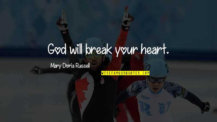 Raghuram Rajan Quotes By Mary Doria Russell: God will break your heart. Raghuram Rajan Quotes By Mary Doria Russell: God will break your heart.
