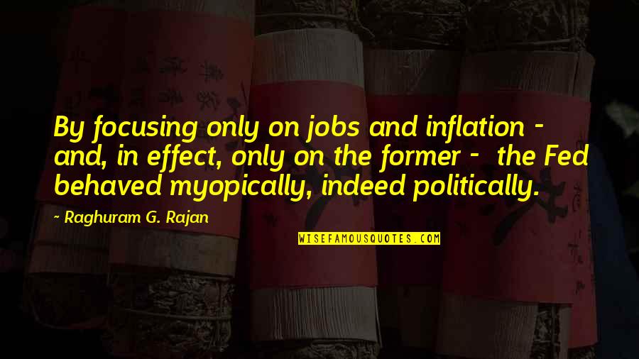 Raghuram Rajan Quotes By Raghuram G. Rajan: By focusing only on jobs and inflation - Raghuram Rajan Quotes By Raghuram G. Rajan: By focusing only on jobs and inflation -