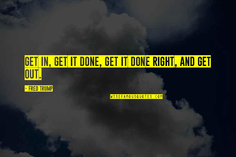 Raghuraman Ramaswamy Quotes By Fred Trump: Get in, get it done, get it done