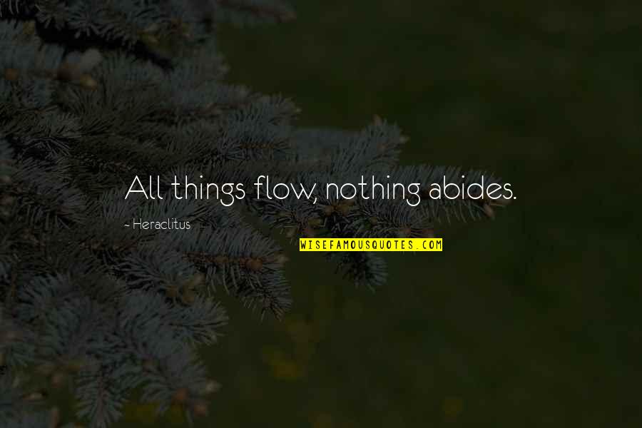 Raghuraman Vidhun Quotes By Heraclitus: All things flow, nothing abides.