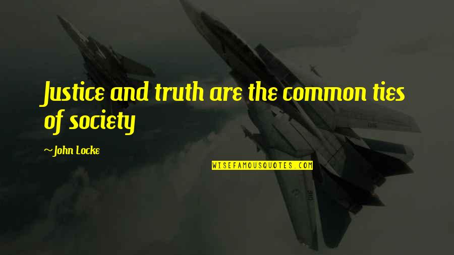 Raghuvir Industries Quotes By John Locke: Justice and truth are the common ties of