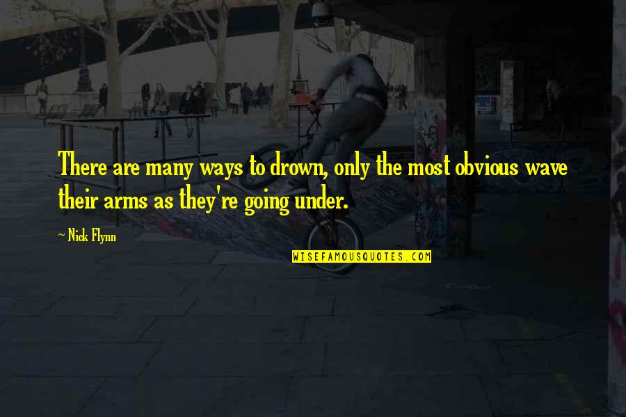 Raghuvir Lifestyle Quotes By Nick Flynn: There are many ways to drown, only the Raghuvir Lifestyle Quotes By Nick Flynn: There are many ways to drown, only the