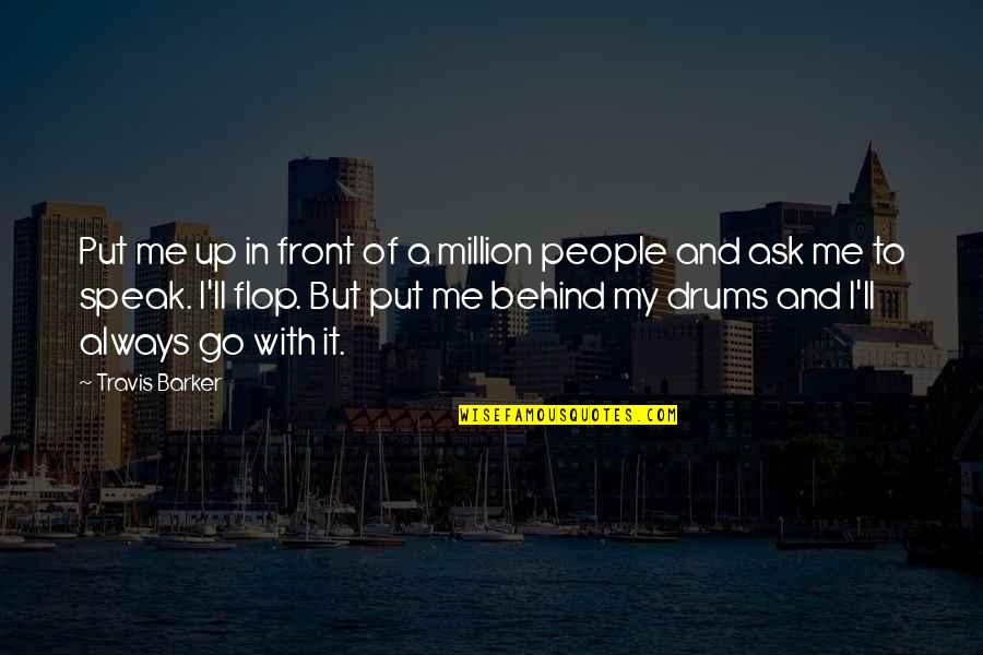 Raging Blast Quotes By Travis Barker: Put me up in front of a million