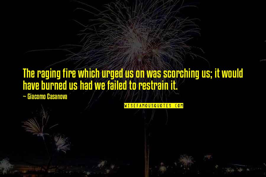 Raging Fire Quotes By Giacomo Casanova: The raging fire which urged us on was