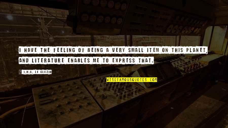 Raging Quiet Quotes By J.M.G. Le Clezio: I have the feeling of being a very Raging Quiet Quotes By J.M.G. Le Clezio: I have the feeling of being a very
