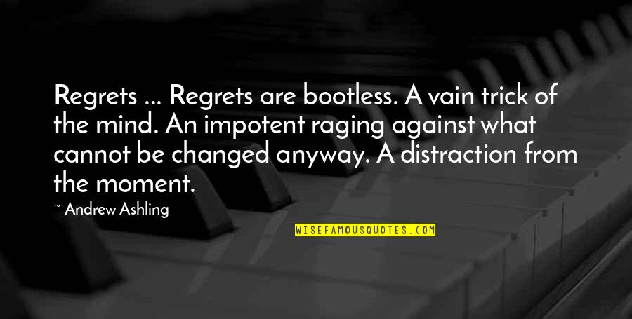 Raging Quotes By Andrew Ashling: Regrets ... Regrets are bootless. A vain trick