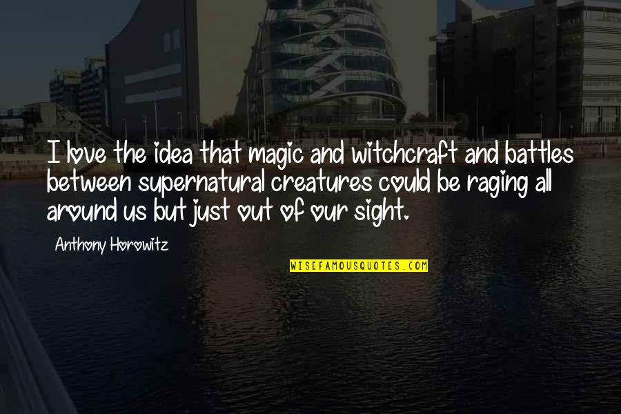 Raging Quotes By Anthony Horowitz: I love the idea that magic and witchcraft