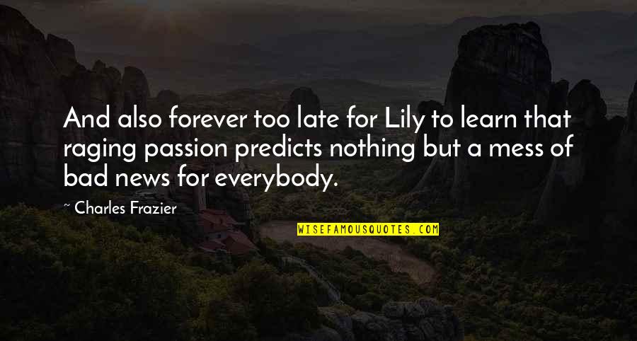 Raging Quotes By Charles Frazier: And also forever too late for Lily to