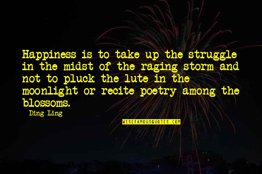 Raging Quotes By Ding Ling: Happiness is to take up the struggle in