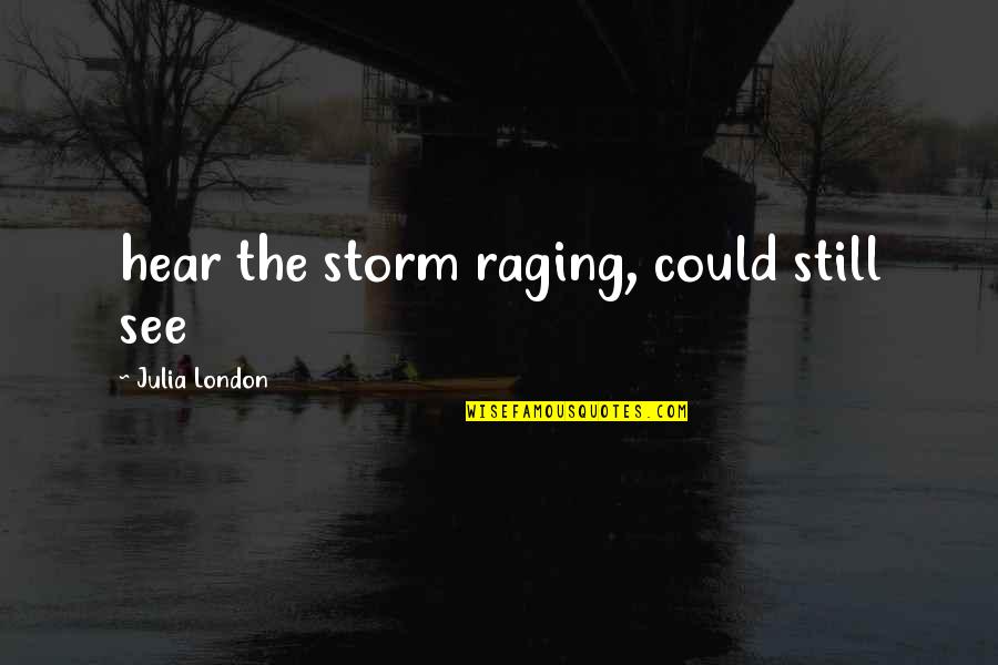 Raging Quotes By Julia London: hear the storm raging, could still see