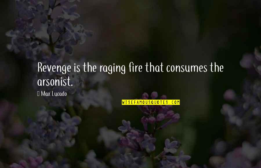 Raging Quotes By Max Lucado: Revenge is the raging fire that consumes the