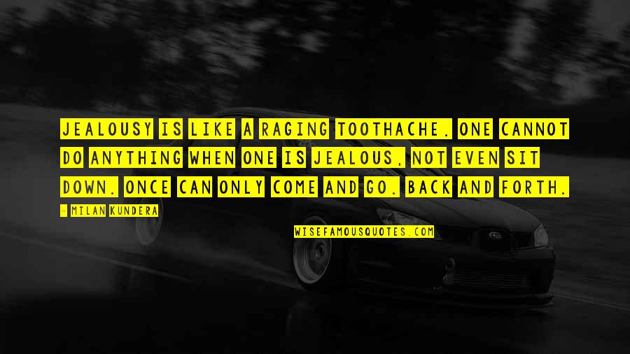 Raging Quotes By Milan Kundera: Jealousy is like a raging toothache. One cannot