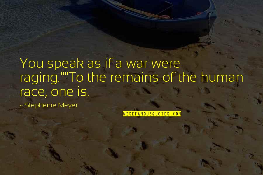 Raging Quotes By Stephenie Meyer: You speak as if a war were raging.""To