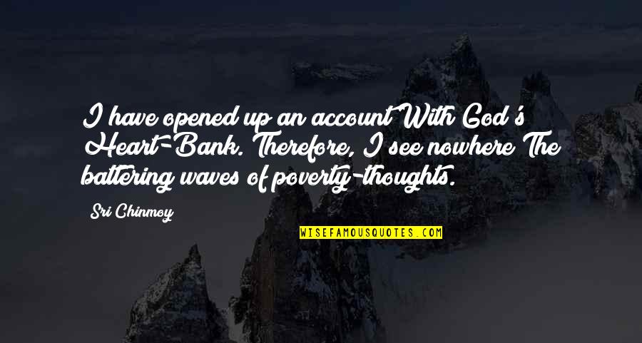Raging Storms Quotes By Sri Chinmoy: I have opened up an account With God's