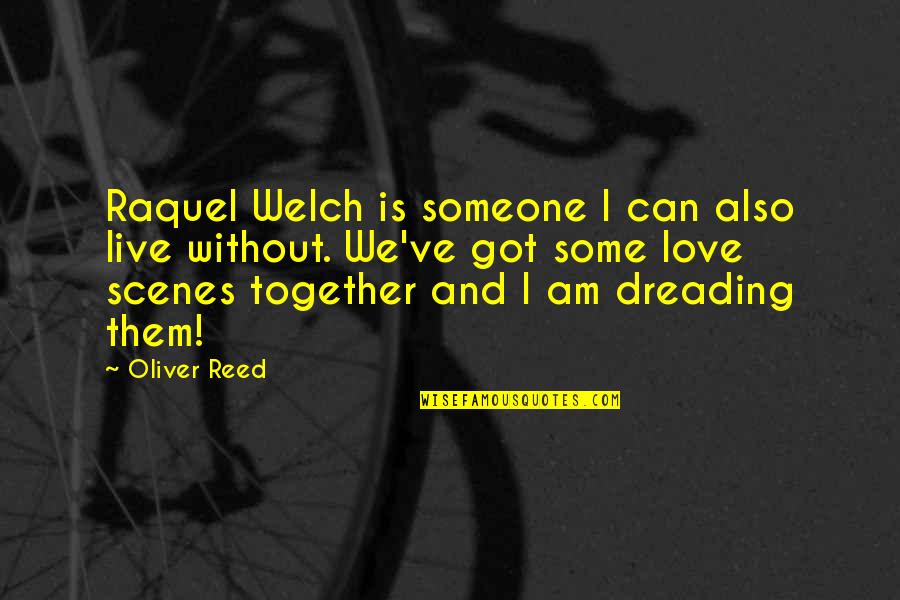 Raging Waters Quotes By Oliver Reed: Raquel Welch is someone I can also live