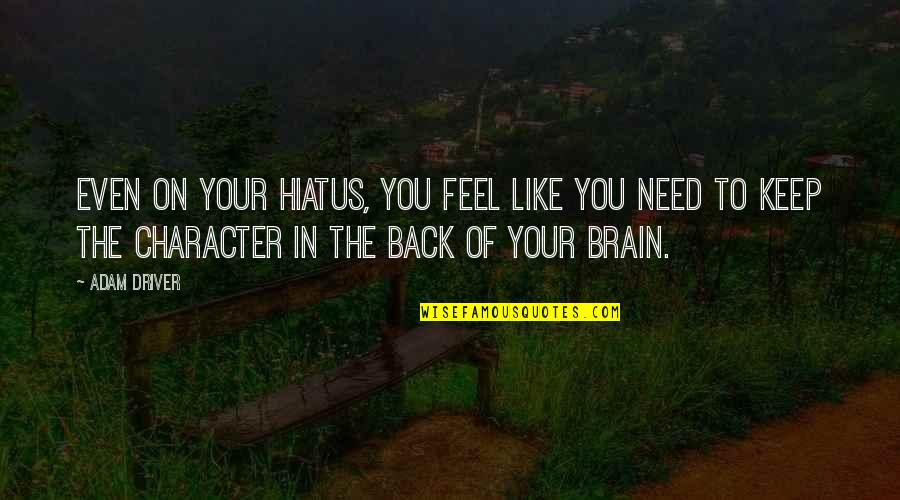 Ragionamento Numerico Quotes By Adam Driver: Even on your hiatus, you feel like you