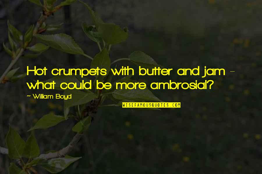 Ragionamento Per Assurdo Quotes By William Boyd: Hot crumpets with butter and jam - what
