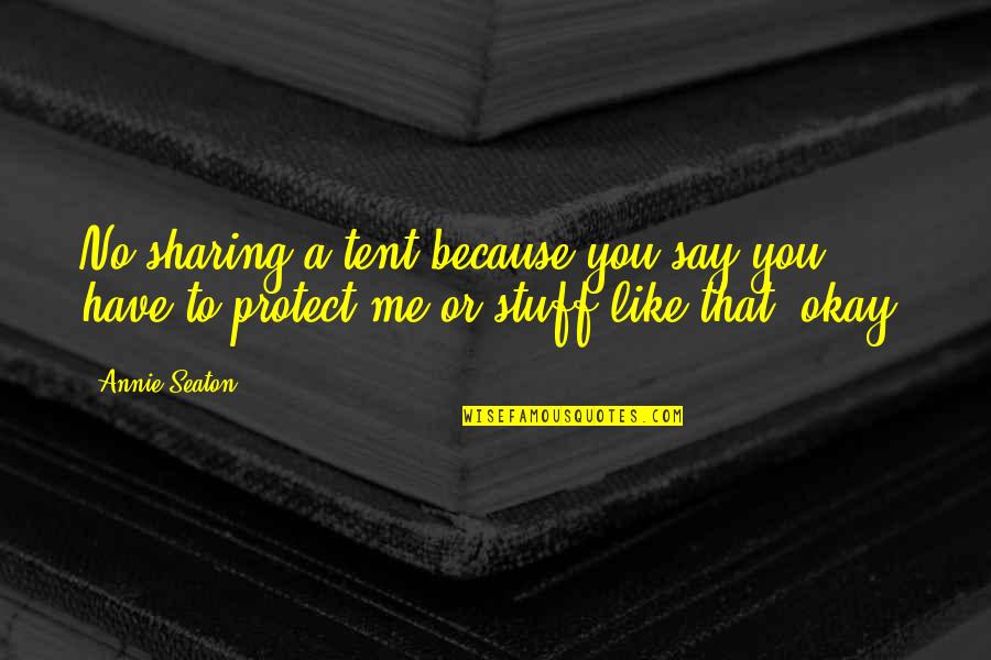 Ragione Di Quotes By Annie Seaton: No sharing a tent because you say you