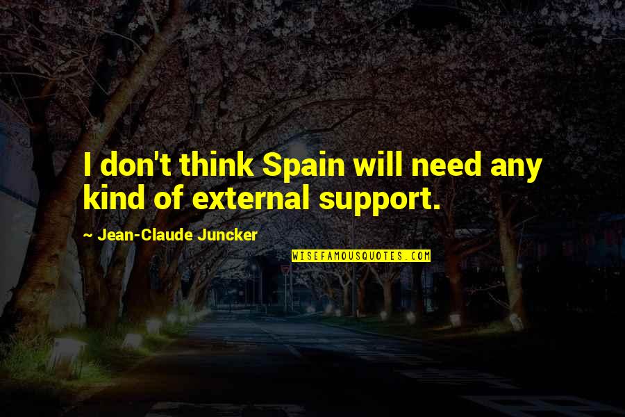 Ragip Karelli Quotes By Jean-Claude Juncker: I don't think Spain will need any kind