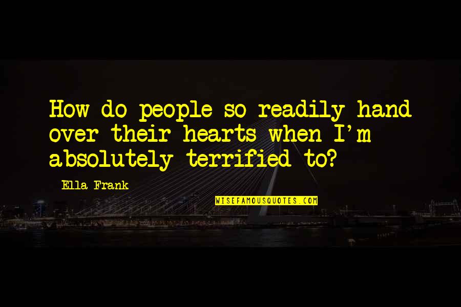 Ragiri Quotes By Ella Frank: How do people so readily hand over their