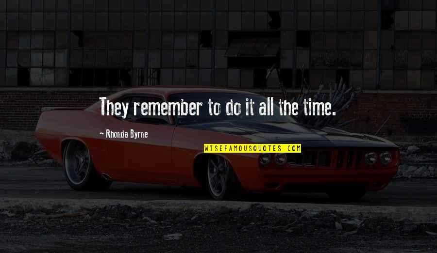 Ragland Quotes By Rhonda Byrne: They remember to do it all the time.