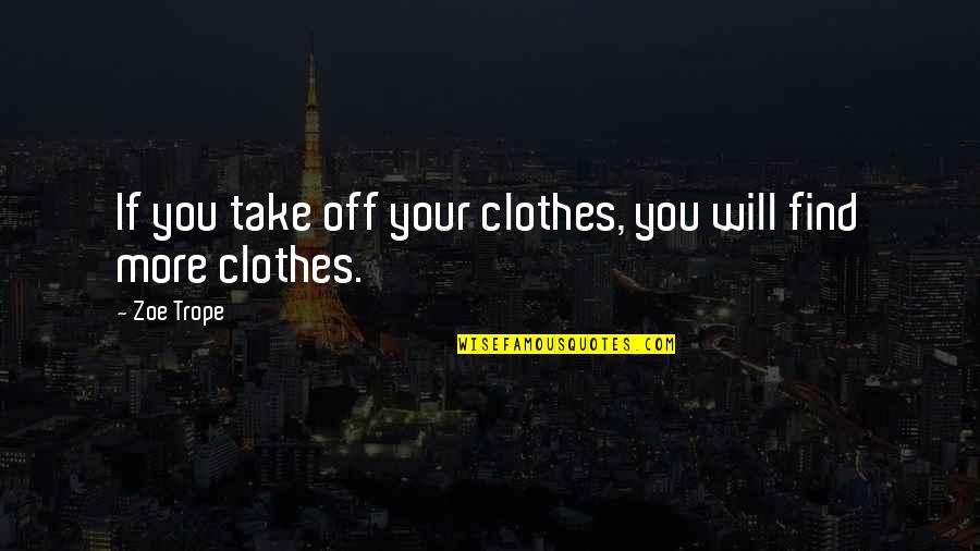 Ragle Inc Quotes By Zoe Trope: If you take off your clothes, you will