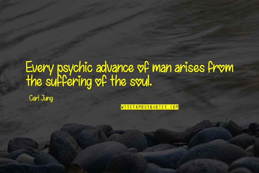 Ragna Quotes By Carl Jung: Every psychic advance of man arises from the