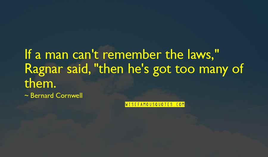 Ragnar Quotes By Bernard Cornwell: If a man can't remember the laws," Ragnar