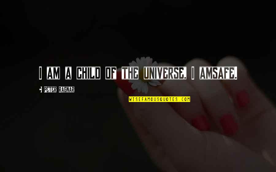 Ragnar Quotes By Peter Ragnar: I am a child of the universe, I