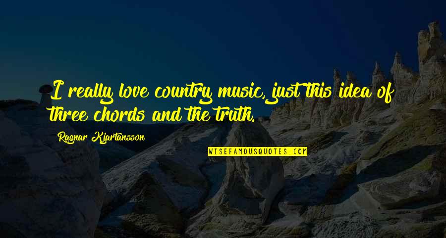 Ragnar Quotes By Ragnar Kjartansson: I really love country music, just this idea