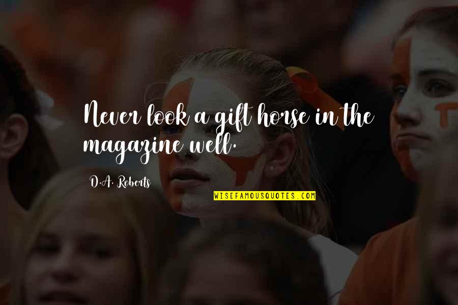 Ragnarok Quotes By D.A. Roberts: Never look a gift horse in the magazine Ragnarok Quotes By D.A. Roberts: Never look a gift horse in the magazine