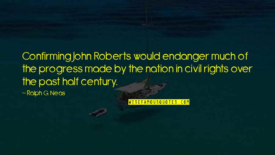Ragnarok Quotes By Ralph G. Neas: Confirming John Roberts would endanger much of the Ragnarok Quotes By Ralph G. Neas: Confirming John Roberts would endanger much of the