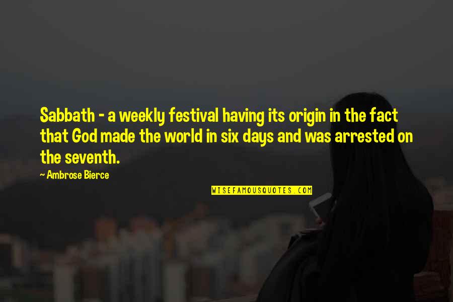 Ragnaros Fight Quotes By Ambrose Bierce: Sabbath - a weekly festival having its origin