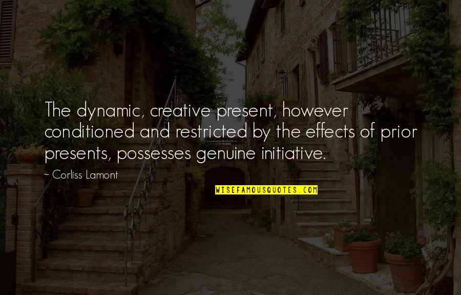 Ragnarssona Quotes By Corliss Lamont: The dynamic, creative present, however conditioned and restricted Ragnarssona Quotes By Corliss Lamont: The dynamic, creative present, however conditioned and restricted