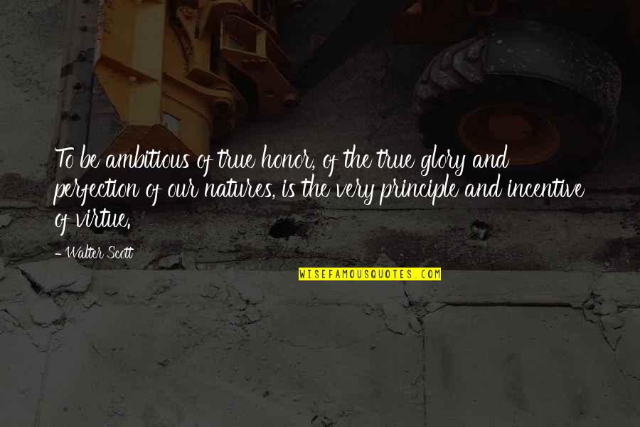 Ragnheidur Gestsdottir Quotes By Walter Scott: To be ambitious of true honor, of the Ragnheidur Gestsdottir Quotes By Walter Scott: To be ambitious of true honor, of the
