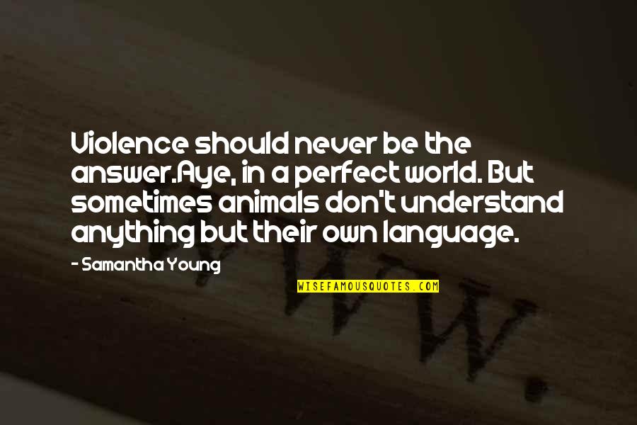 Ragnhildur G Stsd Ttir Quotes By Samantha Young: Violence should never be the answer.Aye, in a Ragnhildur G Stsd Ttir Quotes By Samantha Young: Violence should never be the answer.Aye, in a
