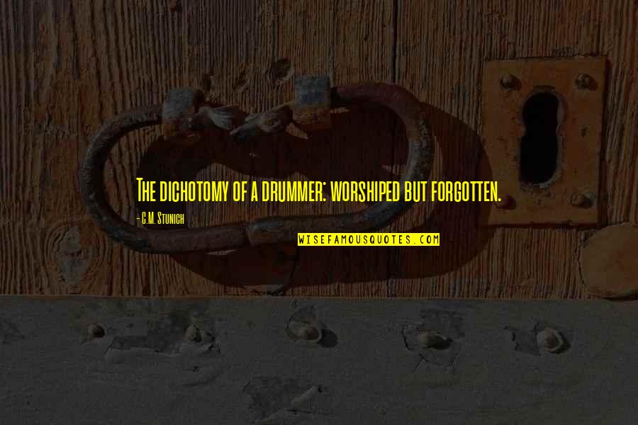 Ragnhildur Vigf Sd Ttir Quotes By C.M. Stunich: The dichotomy of a drummer: worshiped but forgotten. Ragnhildur Vigf Sd Ttir Quotes By C.M. Stunich: The dichotomy of a drummer: worshiped but forgotten.