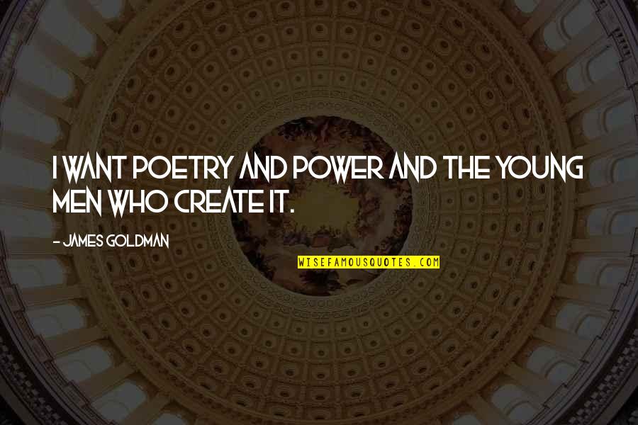Ragnhildur Vigf Sd Ttir Quotes By James Goldman: I want Poetry and Power and the young Ragnhildur Vigf Sd Ttir Quotes By James Goldman: I want Poetry and Power and the young