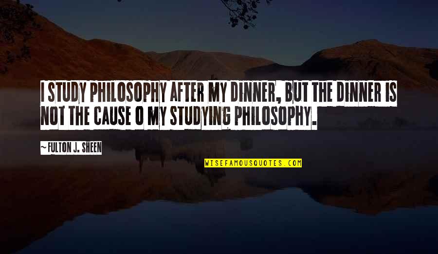 Ragni Lighting Quotes By Fulton J. Sheen: I study philosophy after my dinner, but the Ragni Lighting Quotes By Fulton J. Sheen: I study philosophy after my dinner, but the