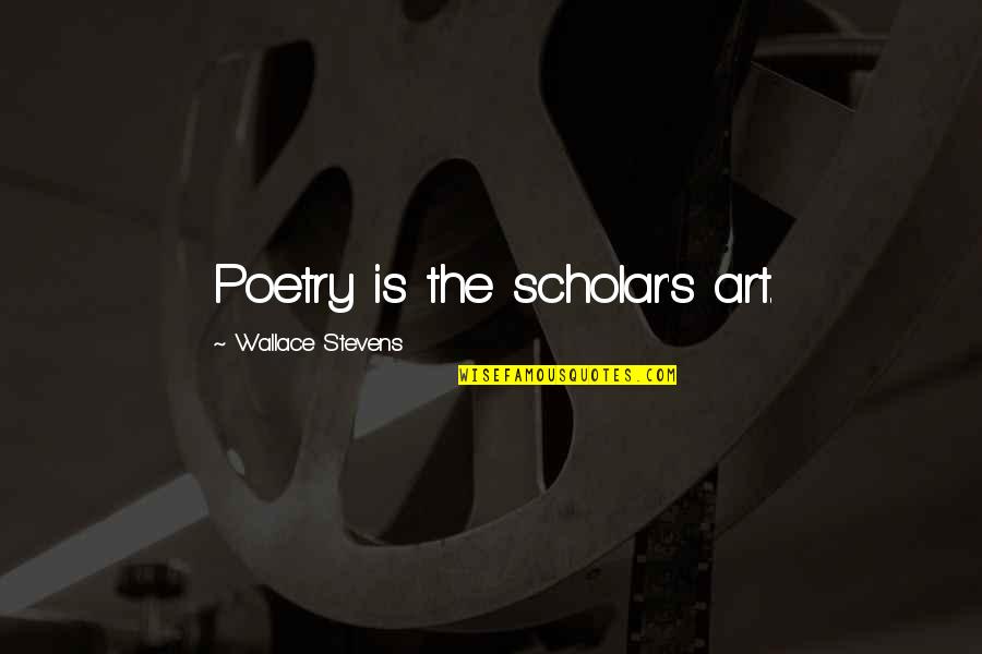 Ragni Lighting Quotes By Wallace Stevens: Poetry is the scholar's art. Ragni Lighting Quotes By Wallace Stevens: Poetry is the scholar's art.