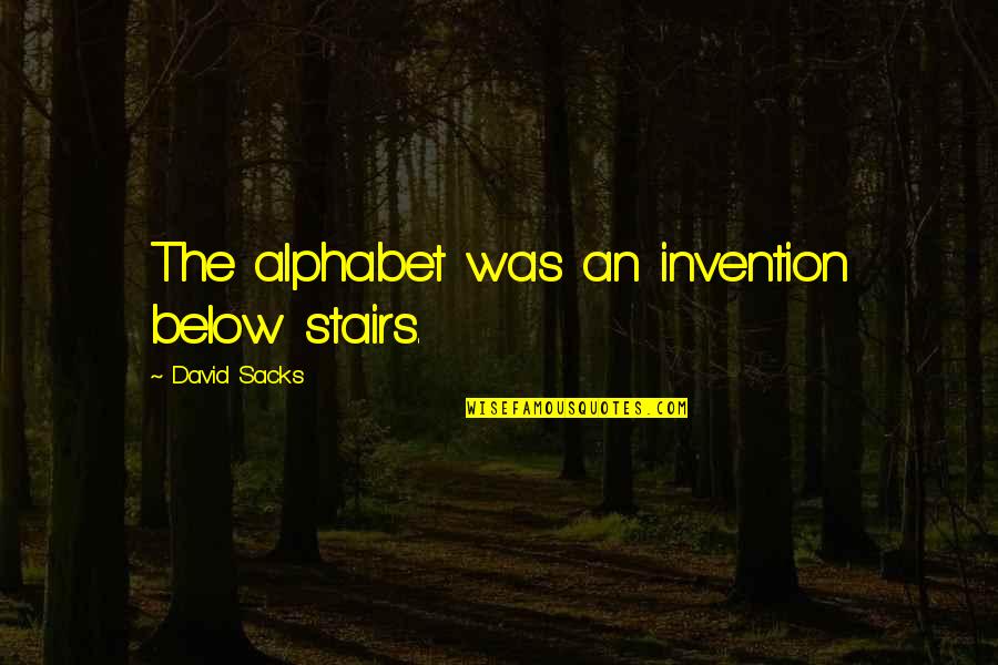 Ragni Orsal Skogsrod Quotes By David Sacks: The alphabet was an invention below stairs. Ragni Orsal Skogsrod Quotes By David Sacks: The alphabet was an invention below stairs.