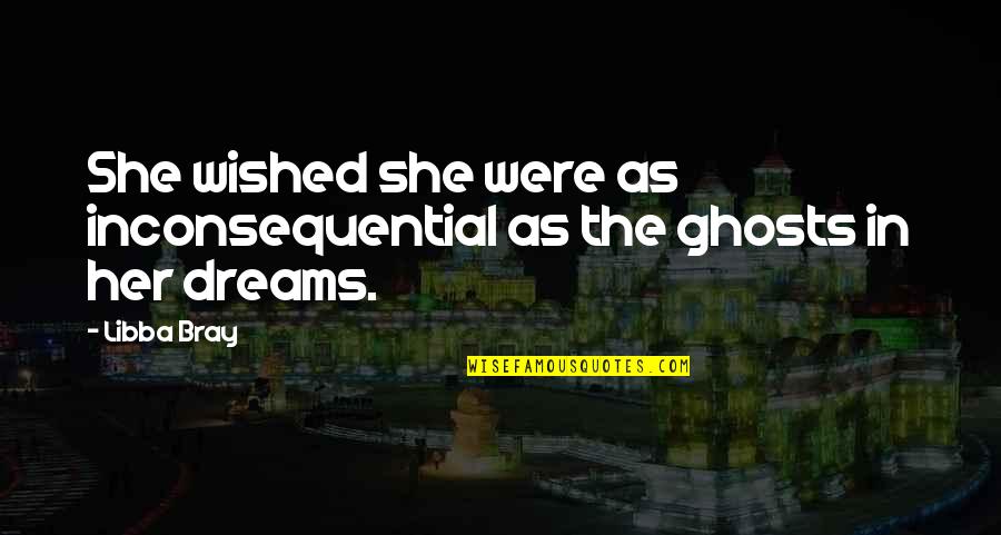 Ragni Orsal Skogsrod Quotes By Libba Bray: She wished she were as inconsequential as the