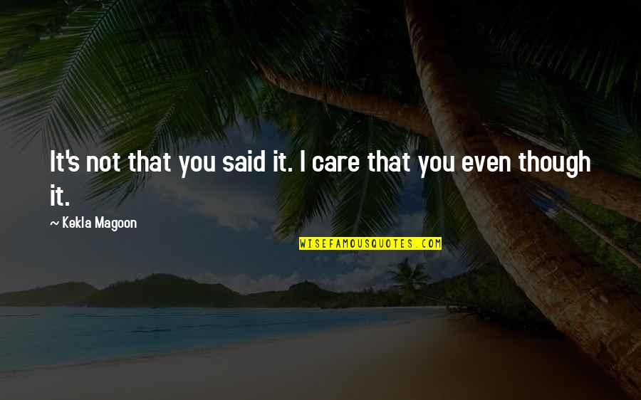 Ragni Trowels Quotes By Kekla Magoon: It's not that you said it. I care Ragni Trowels Quotes By Kekla Magoon: It's not that you said it. I care