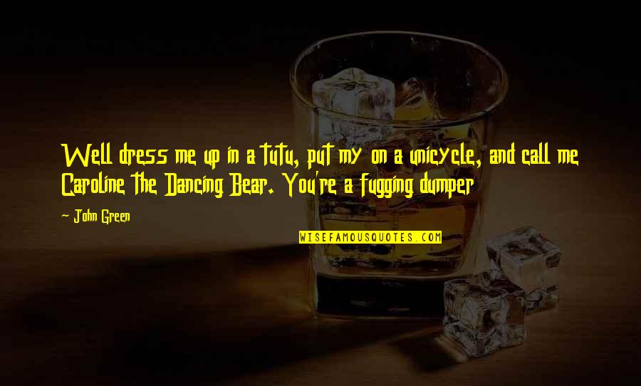 Ragnvald Ritual Site Quotes By John Green: Well dress me up in a tutu, put Ragnvald Ritual Site Quotes By John Green: Well dress me up in a tutu, put