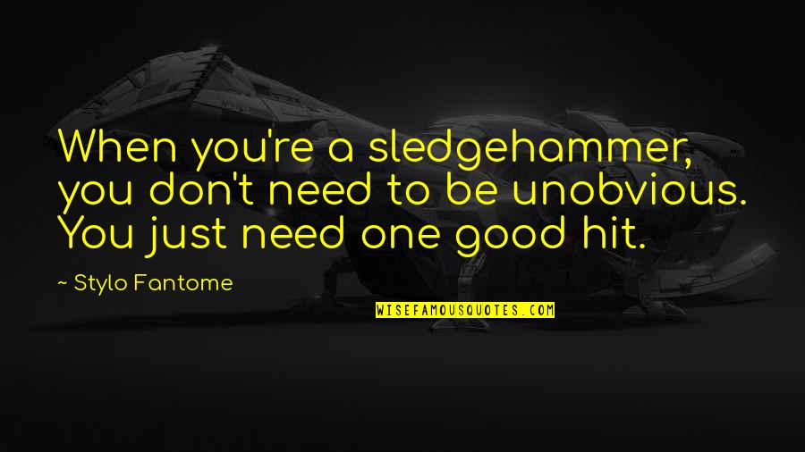 Ragon Quotes By Stylo Fantome: When you're a sledgehammer, you don't need to