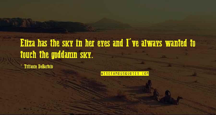 Ragonese Kft Quotes By Tiffanie DeBartolo: Eliza has the sky in her eyes and Ragonese Kft Quotes By Tiffanie DeBartolo: Eliza has the sky in her eyes and