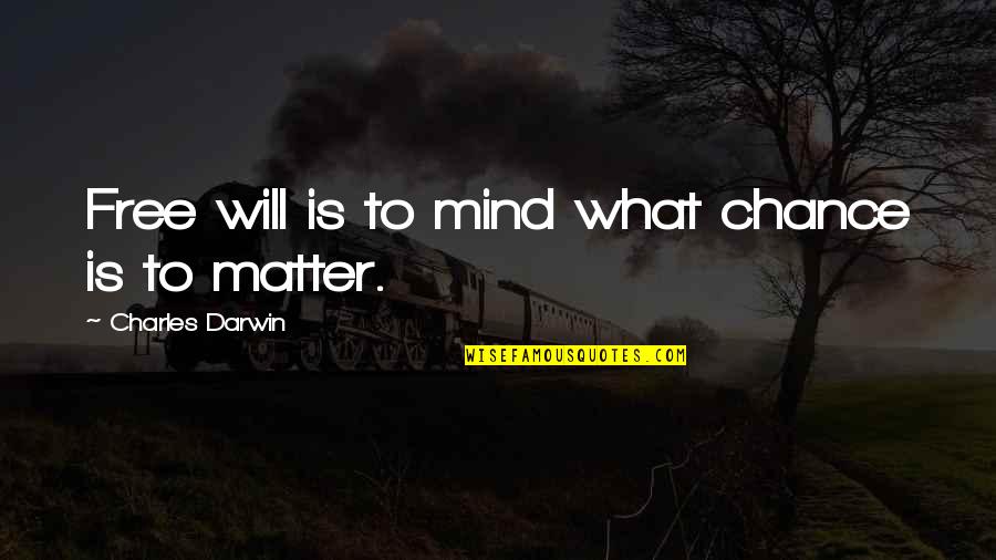 Ragonnet Science Quotes By Charles Darwin: Free will is to mind what chance is