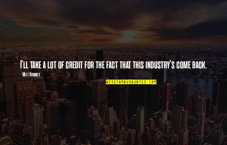 Ragozin Quotes By Mitt Romney: I'll take a lot of credit for the