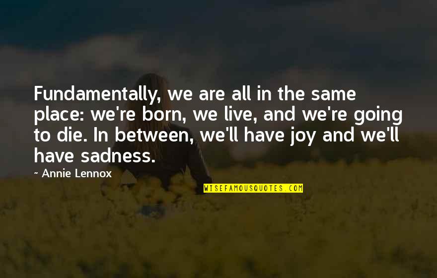 Ragozin Symbols Quotes By Annie Lennox: Fundamentally, we are all in the same place: Ragozin Symbols Quotes By Annie Lennox: Fundamentally, we are all in the same place:
