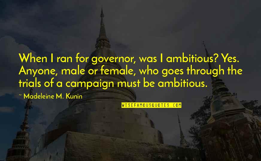 Ragozzino Foods Quotes By Madeleine M. Kunin: When I ran for governor, was I ambitious?